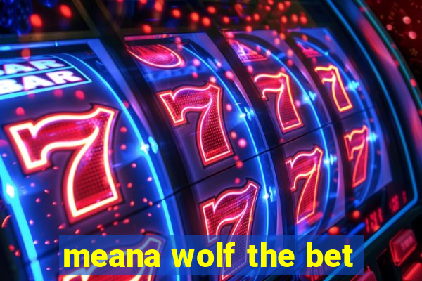 meana wolf the bet